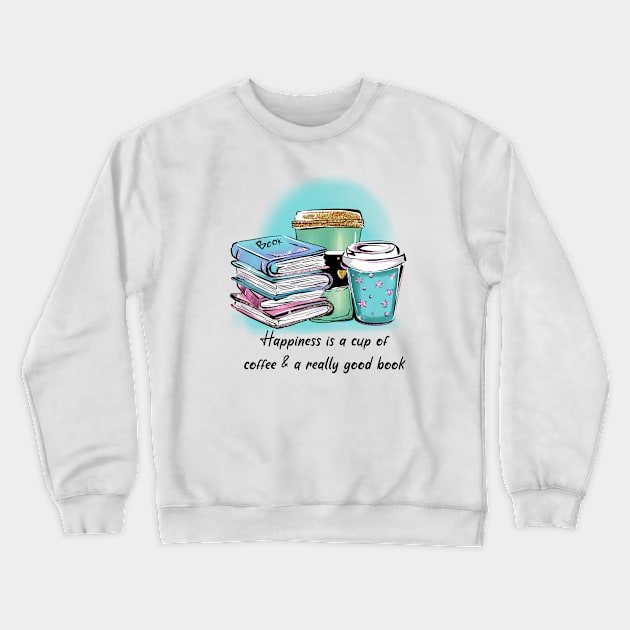 Happiness is a cup of coffee & a really good book Crewneck Sweatshirt by unique_design76